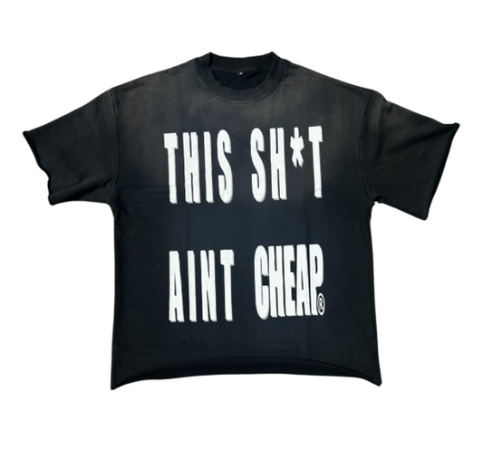 THIS SH*T AINT CHEAP TEE
